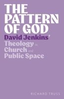 The Pattern of God: David Jenkins' Theology in Church and Public Space 1789594111 Book Cover