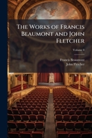 The Works of Francis Beaumont and John Fletcher Volume 8 1511400978 Book Cover