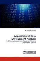 Application of Data Envelopment Analysis: For Efficiency Measurement of Malaysia?s Maritime Enforcement Agencies 383834572X Book Cover