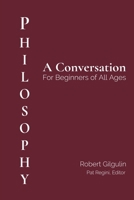 Philosophy: A Conversation for Beginners of All Ages B0G46QTCNS Book Cover