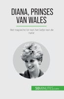 Diana, prinses van Wales: Het tragische lot van het liefje van de natie 2808606168 Book Cover