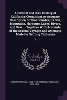 A Natural and Civil History of California: Containing an Accurate Description of That Country, Its Soil, Mountains, Harbours, Lakes, Rivers, and Seas ... Together with Accounts of the Several Voyages  1379131685 Book Cover