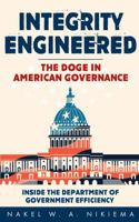 Integrity Engineered - The DOGE in American Governance: Inside The Department Of Government Efficiency 1968370196 Book Cover