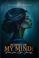 Echoes of My Mind: Poems from Life's Journey: Poems from Life's Journey B0DW24TJ1Y Book Cover
