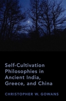 Self-Cultivation Philosophies in Ancient India, Greece, and China 0190941022 Book Cover