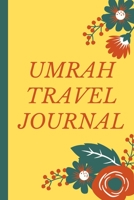 Umrah Travel Journal: Complete Guide for umrah - Journey of life time - Packing List - Daily Agenda - Diary and notebook for memories - Perfect Design - 114 page - Size 6*9 inch 1708103465 Book Cover