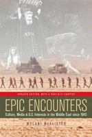 Epic Encounters : Culture, Media, and U.S. Interests in the Middle East since 1945 (American Crossroads) (American Crossroads) 0520244990 Book Cover