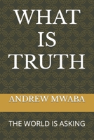 WHAT IS TRUTH: THE WORLD IS ASKING B0FLQNZH29 Book Cover