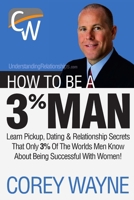 How to Be a 3% Man, Winning the Heart of the Woman of Your Dreams 0692552669 Book Cover