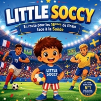 LITTLE SOCCY: En route pour les 16èmes de finale face à la Suède (Les Aventures de Little Soccy) (French Edition) B0H761NXDV Book Cover