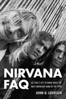 Nirvana FAQ: All That's Left to Know About the Most Important Band of the 1990s B01F1D6W3E Book Cover