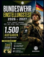 Bundeswehr Einstellungstest 2026 – 2027: CAT-Test, Sporttest, Assessment: Mathe, Logik, Deutsch, Technik, Allgemeinwissen (German Edition) B0HB5KZ3VD Book Cover