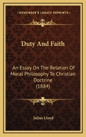 Duty and Faith, an Essay on the Relation of Moral Philosophy to Christian Doctrine 1120277256 Book Cover