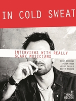 In Cold Sweat: Interviews with Really Scary Musicians 0879109564 Book Cover