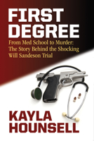 First Degree: From Med School to Murder The Story Behind the Shocking Will Sandeson Trial 1771086661 Book Cover