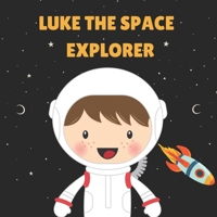 Luke the Space Explorer: Personalised Children's Book (Boy 1) B0DQL3DMYJ Book Cover