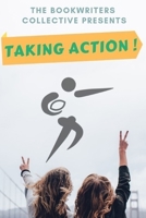 Taking Action !: Inspiriting Real Life Stories, How Ordinary People Are 'TAKING ACTION !' & Achieve A Higher Quality Of Life 107984371X Book Cover