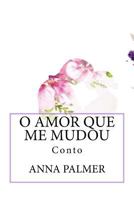O Amor Que Me Mudou: Conto 1516999533 Book Cover