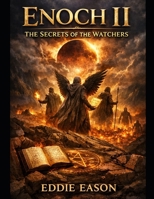 Enoch II: The Secrets of the Watchers (THE ENOCH PROPHECIES SERIES) B0H6R2WHWH Book Cover