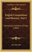 English Composition And Rhetoric, Part 1: Intellectual Elements Of Style 1436835534 Book Cover