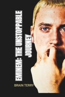 EMINEM: THE UNSTOPPABLE JOURNEY: A Journey Through Music, Controversy, and Redemption B0DS6LVLXB Book Cover