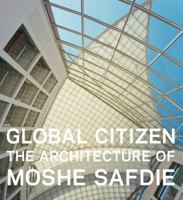 Global Citizen: The Architecture of Moshe Safdie 1785510282 Book Cover