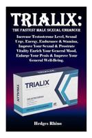 Trialix: The Fastest Male Sexual Enhancer: Increase Testosterone Level, Sexual Urge, Energy, Endurance& Stamina, Improve Your Sexual & Prostrate Vitality Enrich Your General Mood, Enlarge Your Penis & 1798904535 Book Cover