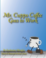 Mr. Cuppo Coffee: Goes to Work B09XJ5PTJ3 Book Cover