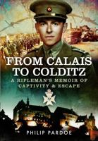 From Calais to Colditz : A Rifleman's Memoir of Captivity and Escape 1048100944 Book Cover