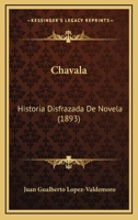 Chavala: Historia Disfrazada De Novela (1893) 116591591X Book Cover