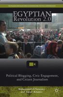 Egyptian Revolution 2.0: Political Blogging, Civic Engagement, and Citizen Journalism 1137020911 Book Cover