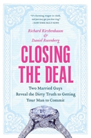 Closing the Deal: Two Married Guys Reveal the Dirty Truth to Getting Your Man to Commit 0060590092 Book Cover