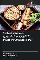 Sintesi verde di CeO2: Cr3+ e ZrO2: Fe3+ Studi strutturali e PL (Italian Edition) 6207951646 Book Cover