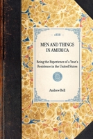 Men and Things in America: Or the Experience of a Year's Residence in the United States, in a Series 1357937075 Book Cover