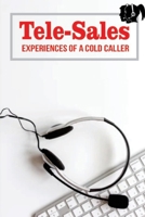 Tele-Sales: Experiences Of A Cold Caller: Guide To Telemarketing B09CQY65JP Book Cover