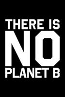 THERE IS NO PLANET B SAVE THE WORLD: College Ruled Journal, Diary, Notebook, 6x9 inches with 120 Pages. 1650457782 Book Cover