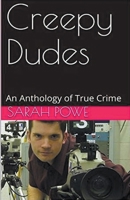 Creepy Dudes An Anthology of True Crime B0CWPQ8689 Book Cover