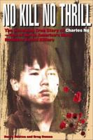 No Kill, No Thrill: The Shocking True Story of Charles Ng - One of North America's Most Horrific Serial Killers 0889952094 Book Cover