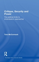 Critique, Security and Power: The Political Limits to Emancipatory Approaches: The Political Limits to Emancipatory Approaches 0415485401 Book Cover