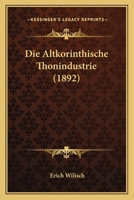 Die Altkorinthische Thonindustrie 1272879496 Book Cover