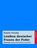 Lexikon Deutscher Frauen Der Feder: Vollstandiger Neusatz Beider Bande in Einem Buch 1496061659 Book Cover