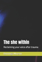 The she within: Reclaiming your voice after trauma B0DJFVXXY7 Book Cover