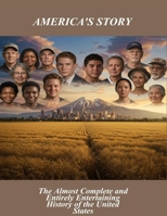 America'S Story: The Almost Complete And Entirely Entertaining History Of The United States B0FQHTGK6B Book Cover