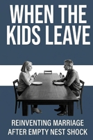 When the Kids Leave: Reinventing Marriage After Empty Nest Shock B0GXZ1LZG7 Book Cover