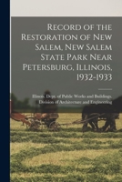 Record of the restoration of New Salem, New Salem State Park near Petersburg, Illinois, 1932-1933 1018590706 Book Cover