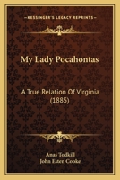 My Lady Pocahontas: A True Relation Of Virginia 1437073565 Book Cover