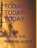 Today- Today-Today: How to live 1796769371 Book Cover