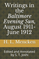 Writings in the Baltimore Evening Sun, August 1911-June 1912: Edited and Annotated by S. T. Joshi 1708223177 Book Cover