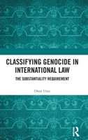 Classifying Genocide in International Law: The Substantiality Requirement 1032132469 Book Cover