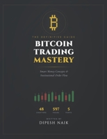Bitcoin Trading Mastery: The Complete Smart Money Concepts Trading Guide: Institutional Order Flow, Market Structure, Liquidity Engineering, Order ... Strategies Decoded for Cryptocurrency Traders B0HBCVX1VY Book Cover